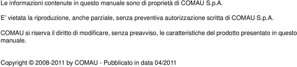 E vietata la riproduzione, anche parziale, senza preventiva autorizzazione scritta di