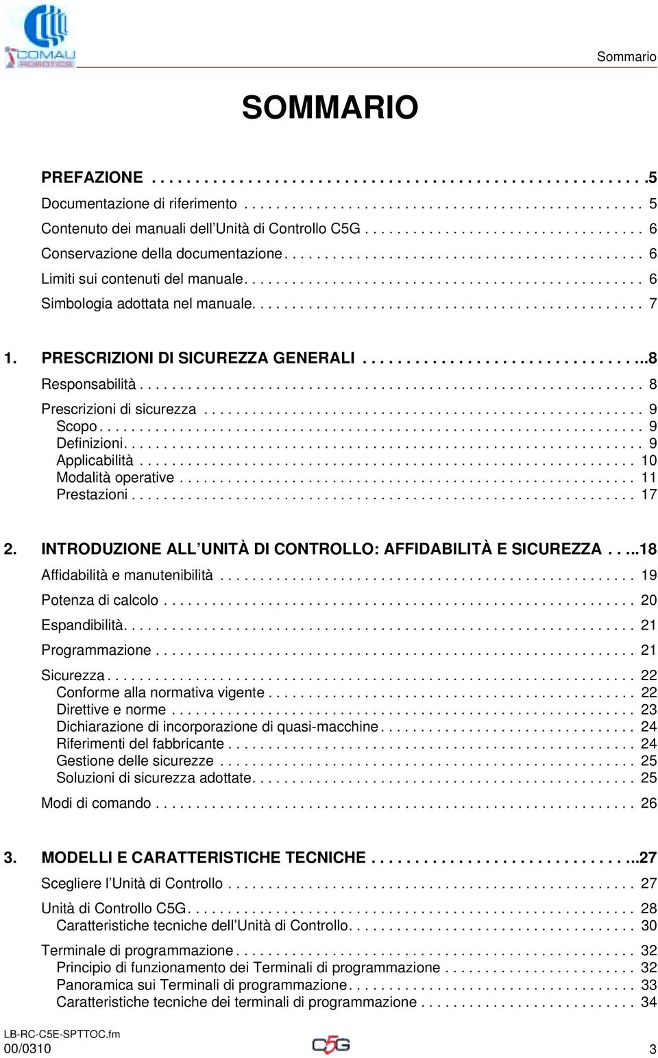 ................................................ 7 1. PRESCRIZIONI DI SICUREZZA GENERALI..................................8 Responsabilità............................................................... 8 Prescrizioni di sicurezza.