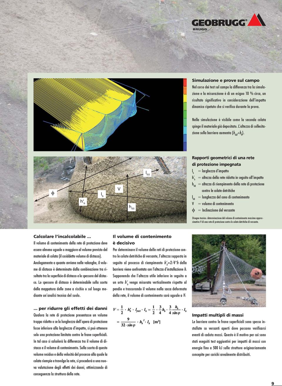 L altezza di sollecitazione sulla barriera aumenta (h füll +h fl ).