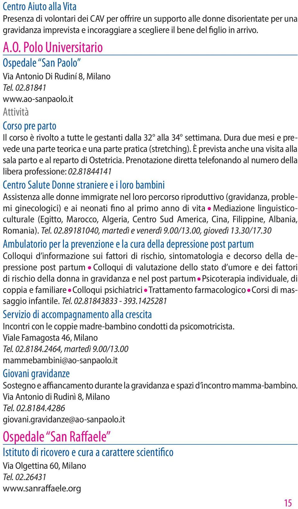 Dura due mesi e prevede una parte teorica e una parte pratica (stretching). È prevista anche una visita alla sala parto e al reparto di Ostetricia.