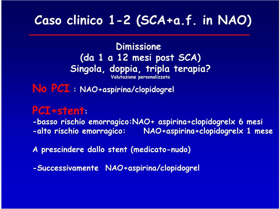 Valutazione personalizzata No PCI : NAO+aspirina/clopidogrel PCI+stent: -basso rischio