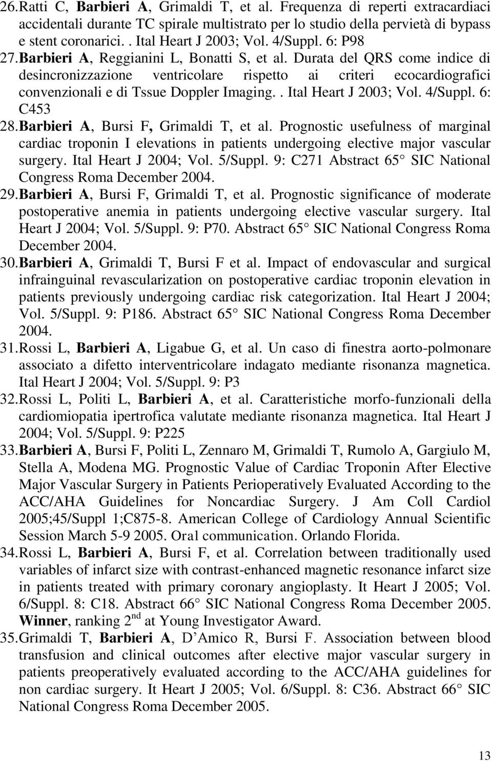 Durata del QRS come indice di desincronizzazione ventricolare rispetto ai criteri ecocardiografici convenzionali e di Tssue Doppler Imaging.. Ital Heart J 2003; Vol. 4/Suppl. 6: C453 28.