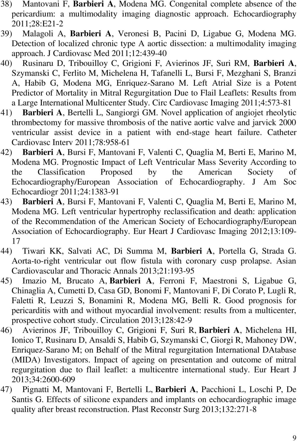 J Cardiovasc Med 2011;12:439-40 40) Rusinaru D, Tribouilloy C, Grigioni F, Avierinos JF, Suri RM, Barbieri A, Szymanski C, Ferlito M, Michelena H, Tafanelli L, Bursi F, Mezghani S, Branzi A, Habib G,