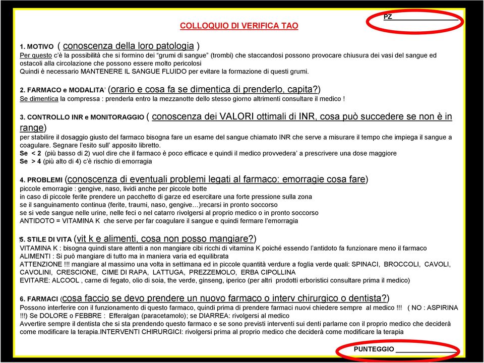 circolazione che possono essere molto pericolosi Quindi è necessario MANTENERE IL SANGUE FLUIDO per evitare la formazione di questi grumi. 2.