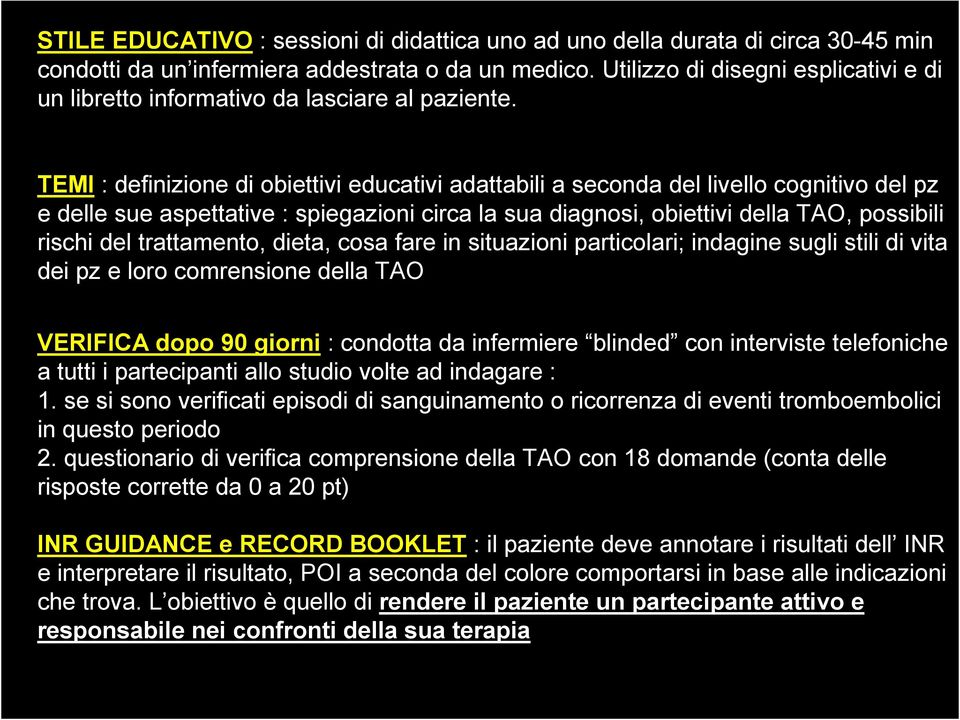 TEMI : definizione di obiettivi educativi adattabili a seconda del livello cognitivo del pz e delle sue aspettative : spiegazioni circa la sua diagnosi, obiettivi della TAO, possibili rischi del