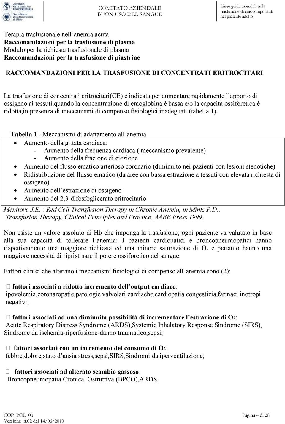 emoglobina è bassa e/o la capacità ossiforetica è ridotta,in presenza di meccanismi di compenso fisiologici inadeguati (tabella 1). Tabella 1 - Meccanismi di adattamento all anemia.