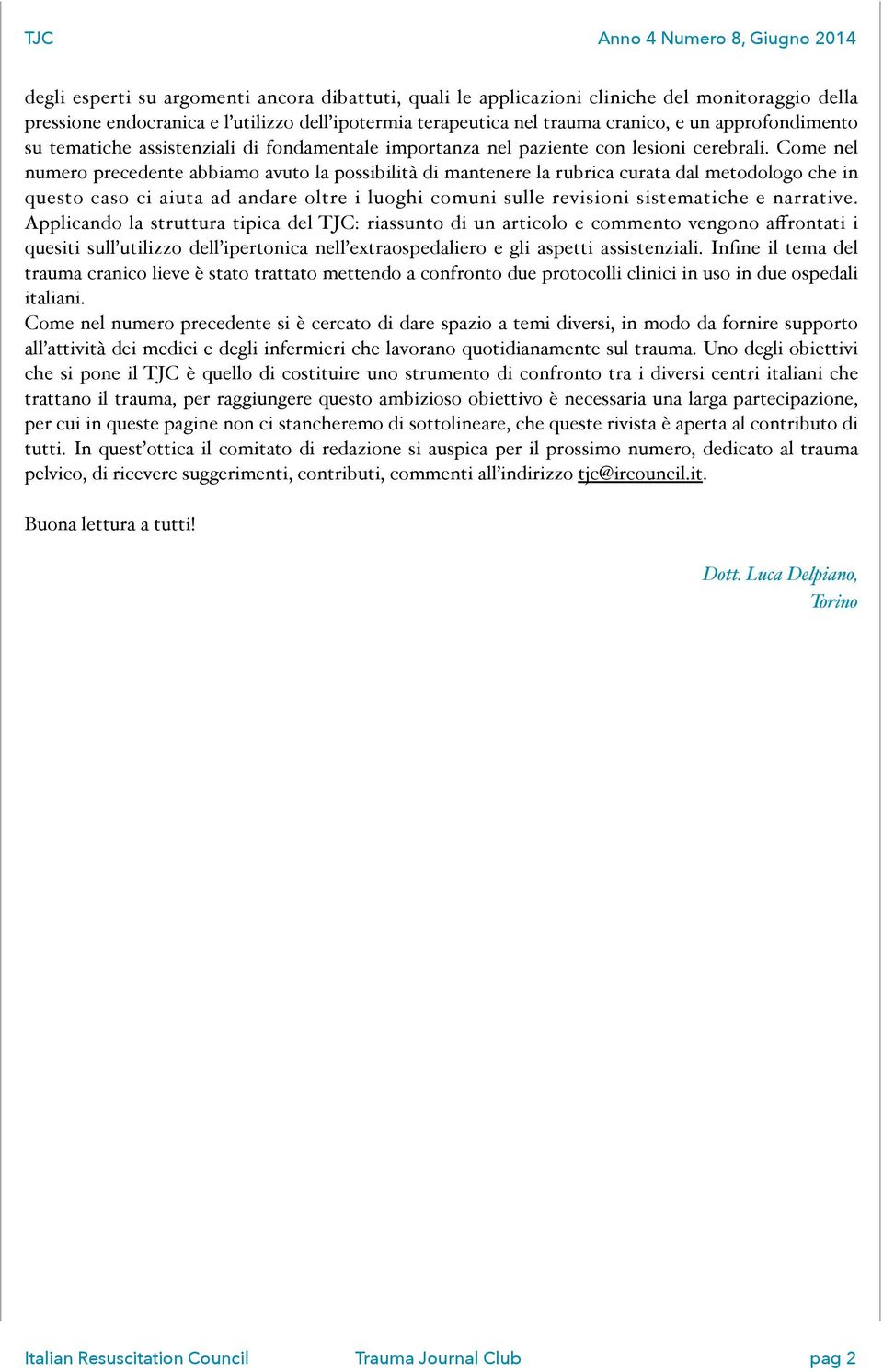 Come nel numero precedente abbiamo avuto la possibilità di mantenere la rubrica curata dal metodologo che in questo caso ci aiuta ad andare oltre i luoghi comuni sulle revisioni sistematiche e