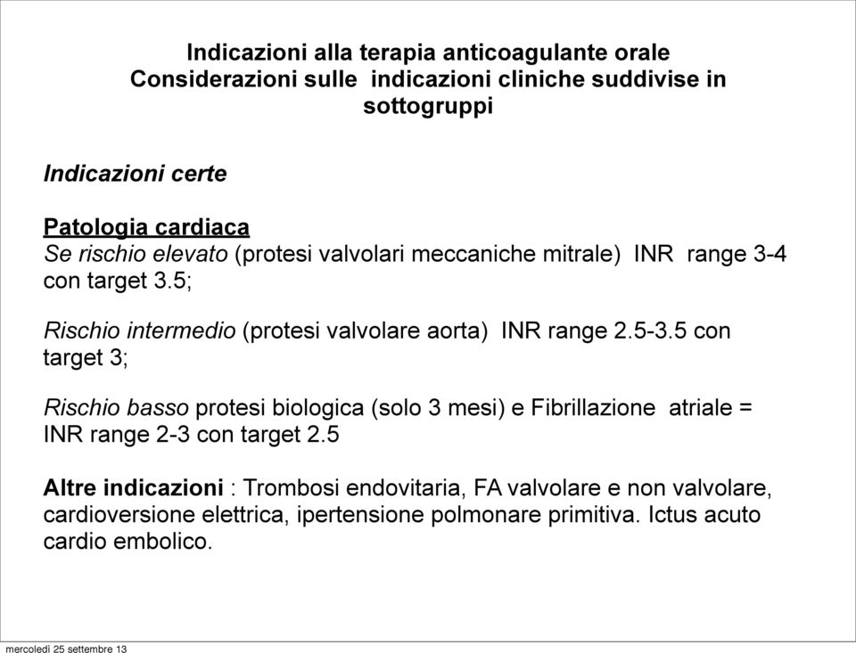 5; Rischio intermedio (protesi valvolare aorta) INR range 2.5-3.