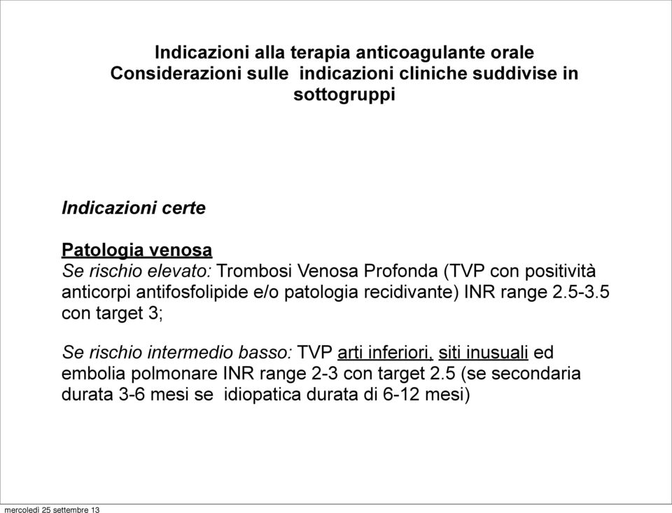 antifosfolipide e/o patologia recidivante) INR range 2.5-3.