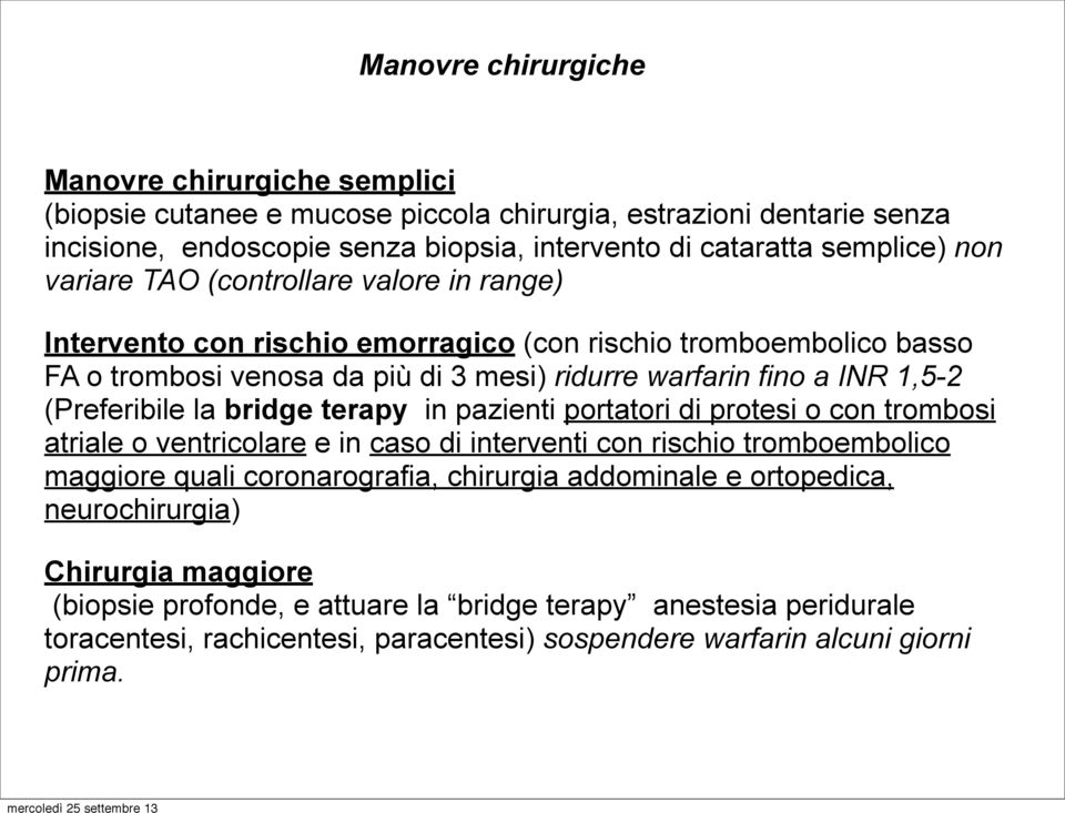 (Preferibile la bridge terapy in pazienti portatori di protesi o con trombosi atriale o ventricolare e in caso di interventi con rischio tromboembolico maggiore quali coronarografia, chirurgia