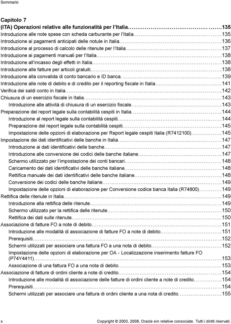 .....138 Introduzione all incasso degli effetti in Italia...138 Introduzione alle fatture per articoli gratuiti...138 Introduzione alla convalida di conto bancario e ID banca.