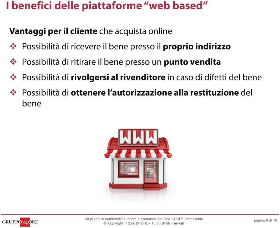 bene presso un punto vendita Possibilità di rivolgersi al rivenditore in caso di