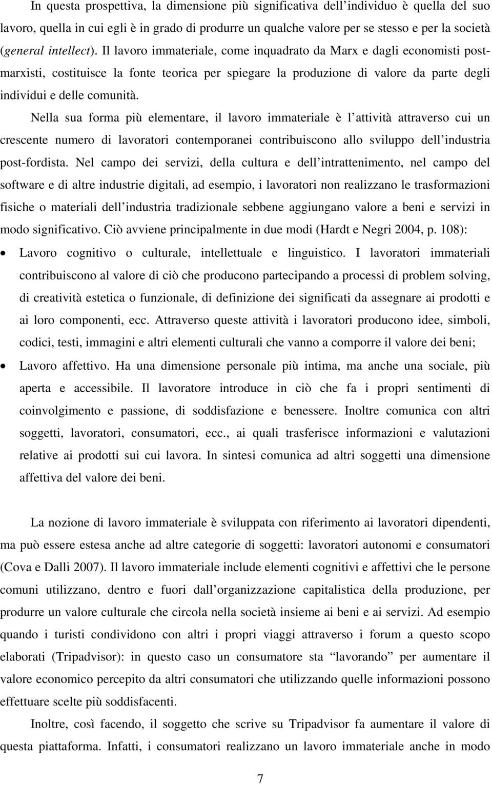 Nella sua forma più elementare, il lavoro immateriale è l attività attraverso cui un crescente numero di lavoratori contemporanei contribuiscono allo sviluppo dell industria post-fordista.