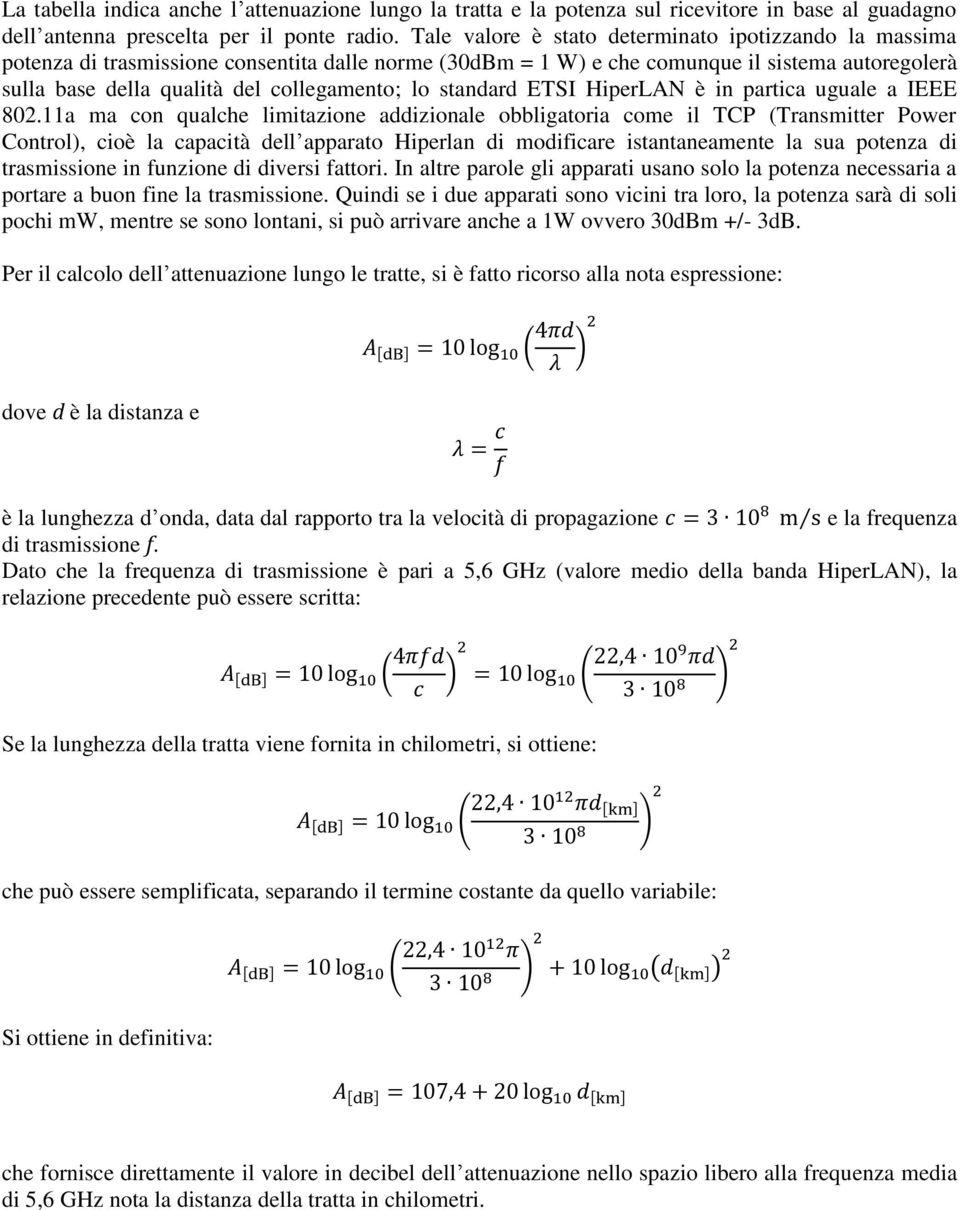 lo standard ETSI HiperLAN è in partica uguale a IEEE 802.