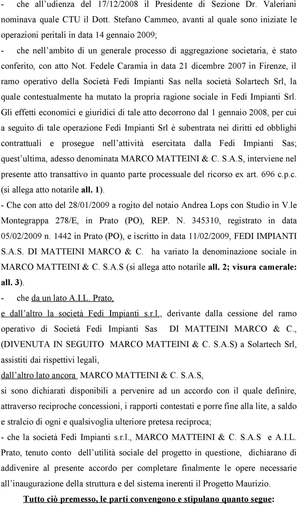 Fedele Caramia in data 21 dicembre 2007 in Firenze, il ramo operativo della Società Fedi Impianti Sas nella società Solartech Srl, la quale contestualmente ha mutato la propria ragione sociale in