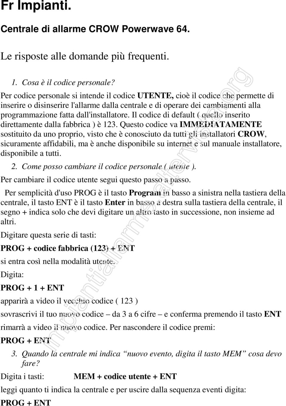 dall'installatore. Il codice di default ( quello inserito direttamente dalla fabbrica ) è 123.