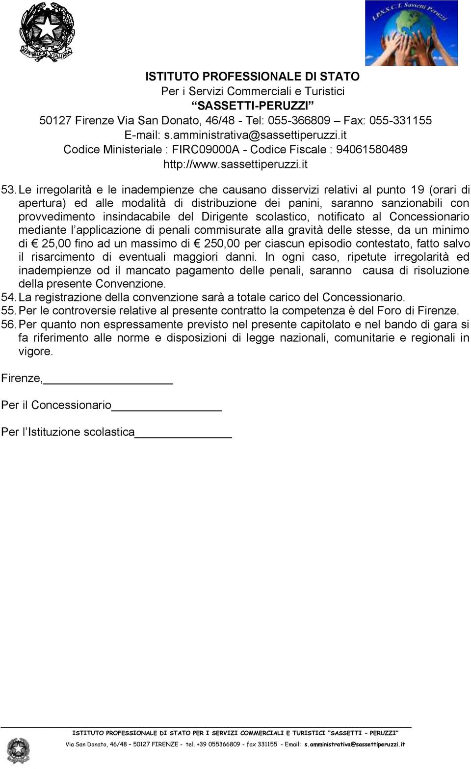 ciascun episodio contestato, fatto salvo il risarcimento di eventuali maggiori danni.