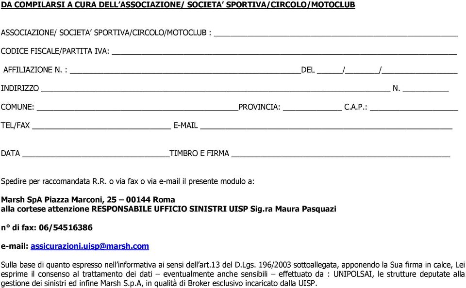 ra Maura Pasquazi n di fax: 06/54516386 e-mail: assicurazioni.uisp@marsh.com Sulla base di quanto espresso nell informativa ai sensi dell art.13 del D.Lgs.