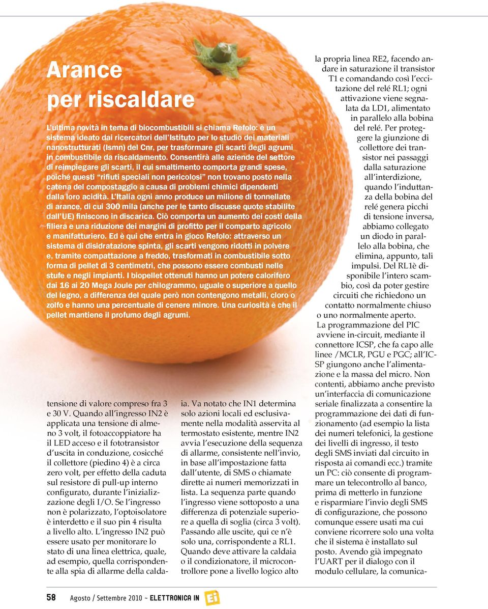 Consentirà alle aziende del settore di reimpiegare gli scarti, il cui smaltimento comporta grandi spese, poiché questi rifiuti speciali non pericolosi non trovano posto nella catena del compostaggio