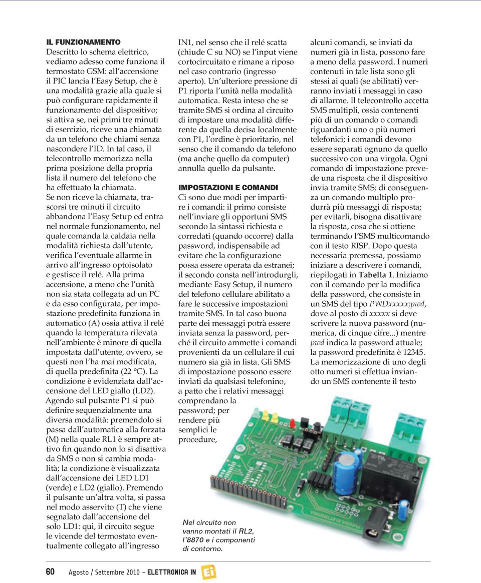 In tal caso, il telecontrollo memorizza nella prima posizione della propria lista il numero del telefono che ha effettuato la chiamata.