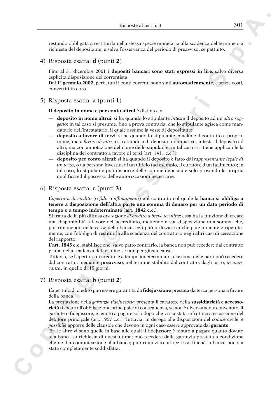 4) Risposta esatta: d (punti 2) Fino al 31 dicembre 2001 i depositi bancari sono stati espressi in lire, salvo diversa esplicita disposizione del correntista.