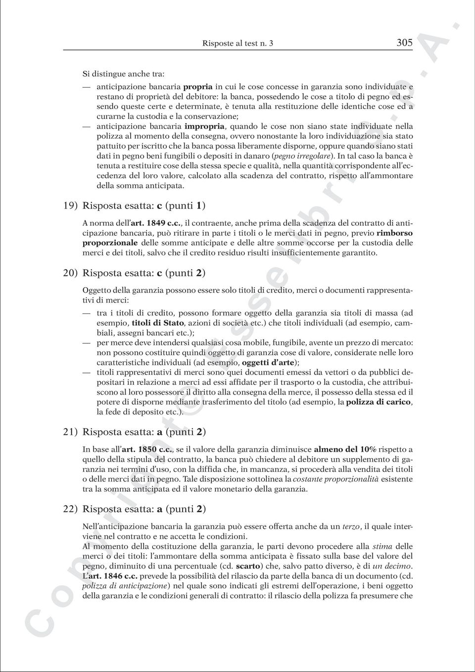 determinate, è tenuta alla restituzione delle identiche cose ed a curarne la custodia e la conservazione; anticipazione bancaria impropria, quando le cose non siano state individuate nella polizza al