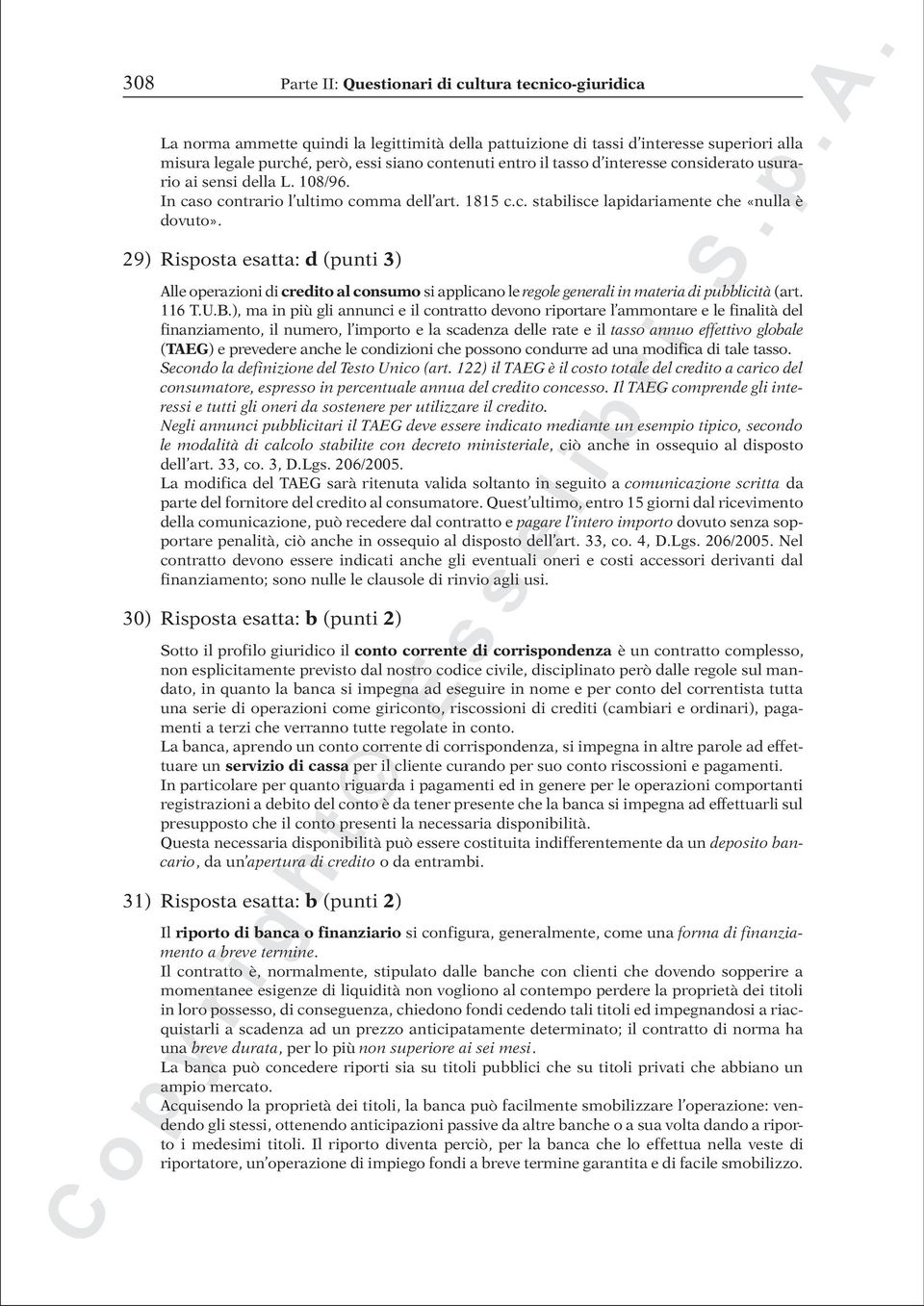 29) Risposta esatta: d (punti 3) Alle operazioni di credito al consumo si applicano le regole generali in materia di pubblicità (art. 116 T.U.B.