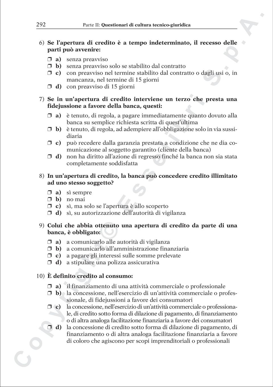 presta una fidejussione a favore della banca, questi: è tenuto, di regola, a pagare immediatamente quanto dovuto alla banca su semplice richiesta scritta di quest ultima è tenuto, di regola, ad