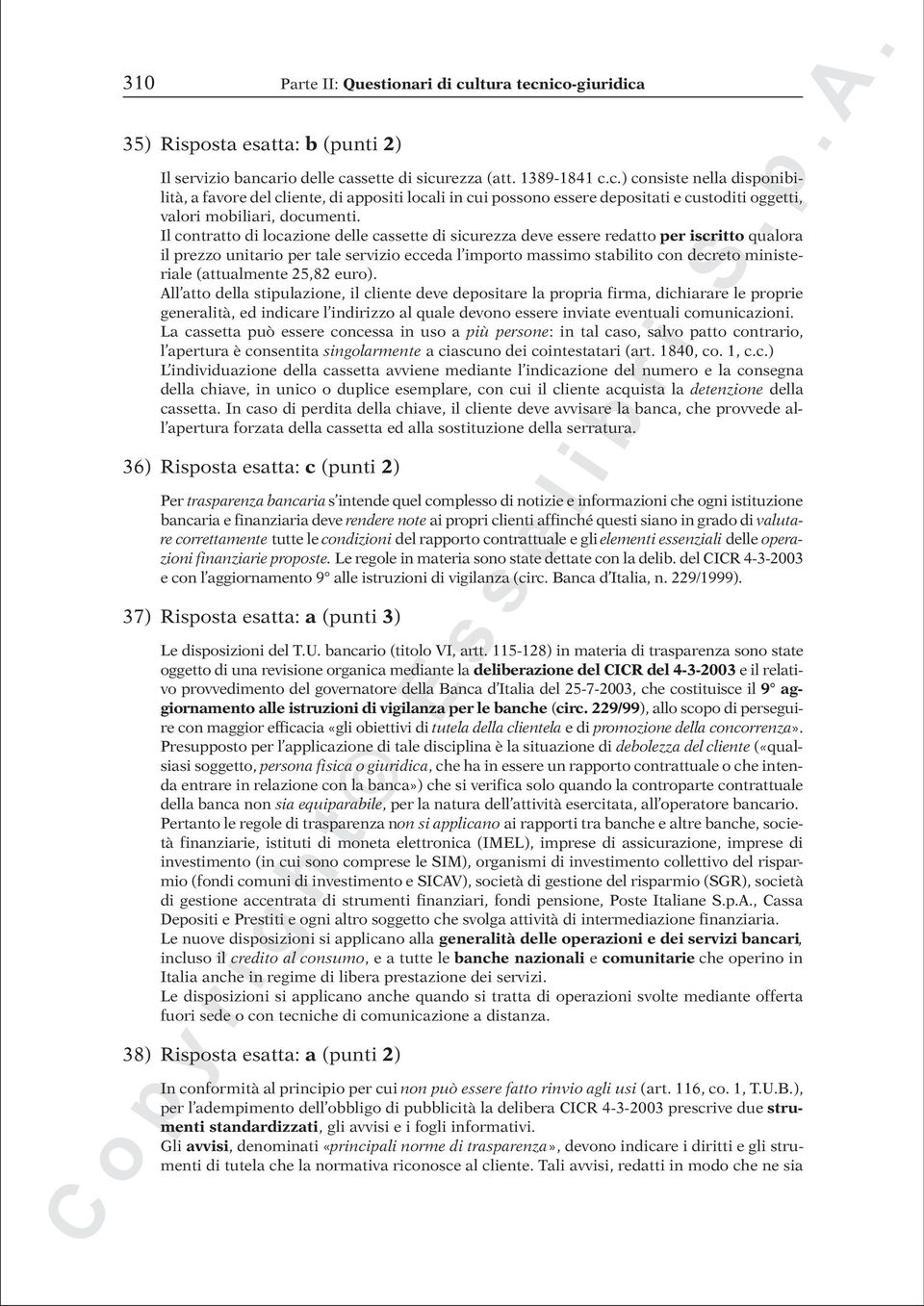 Il contratto di locazione delle cassette di sicurezza deve essere redatto per iscritto qualora il prezzo unitario per tale servizio ecceda l importo massimo stabilito con decreto ministeriale