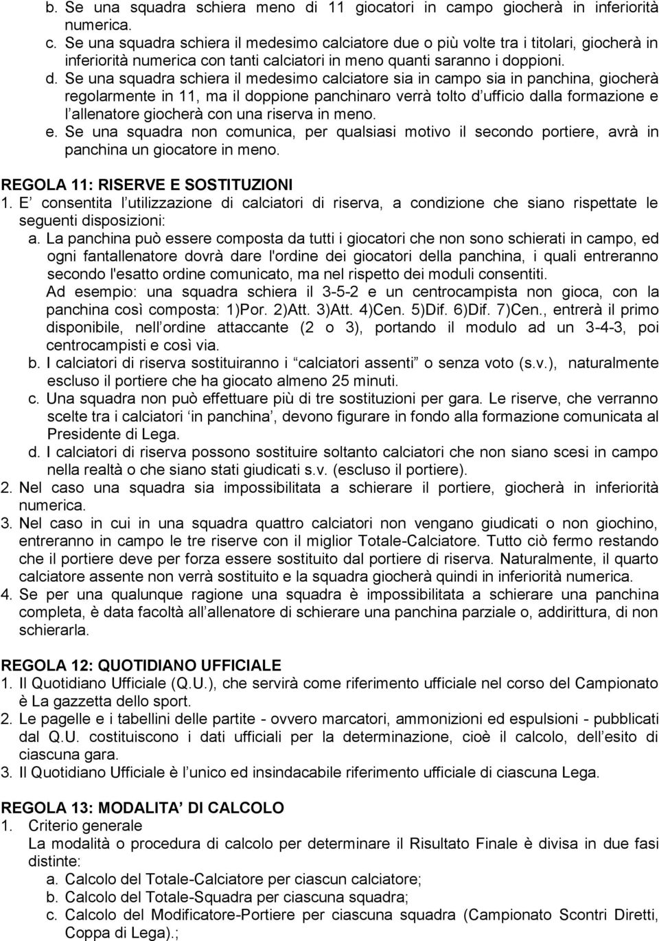 Se una squadra schiera il medesimo calciatore du