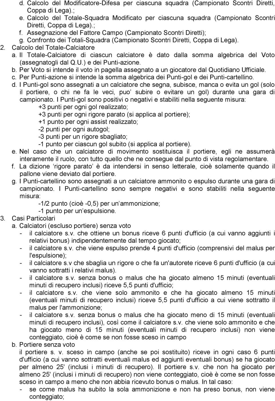 Confronto dei Totali-Squadra (Campionato Scontri Diretti, Coppa di Lega). 2. Calcolo del Totale-Calciatore a.
