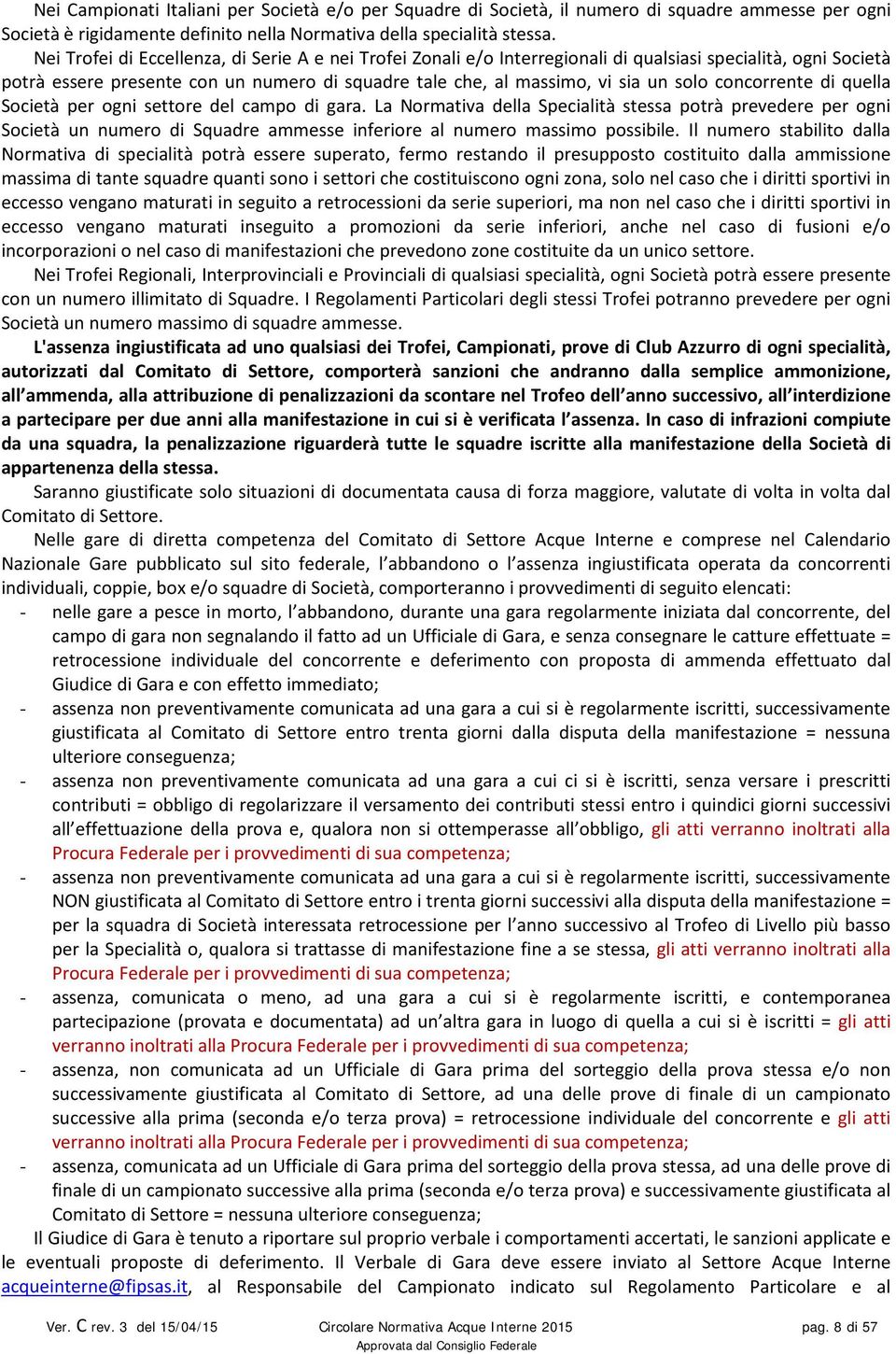 concorrente di quella Società per ogni settore del campo di gara.