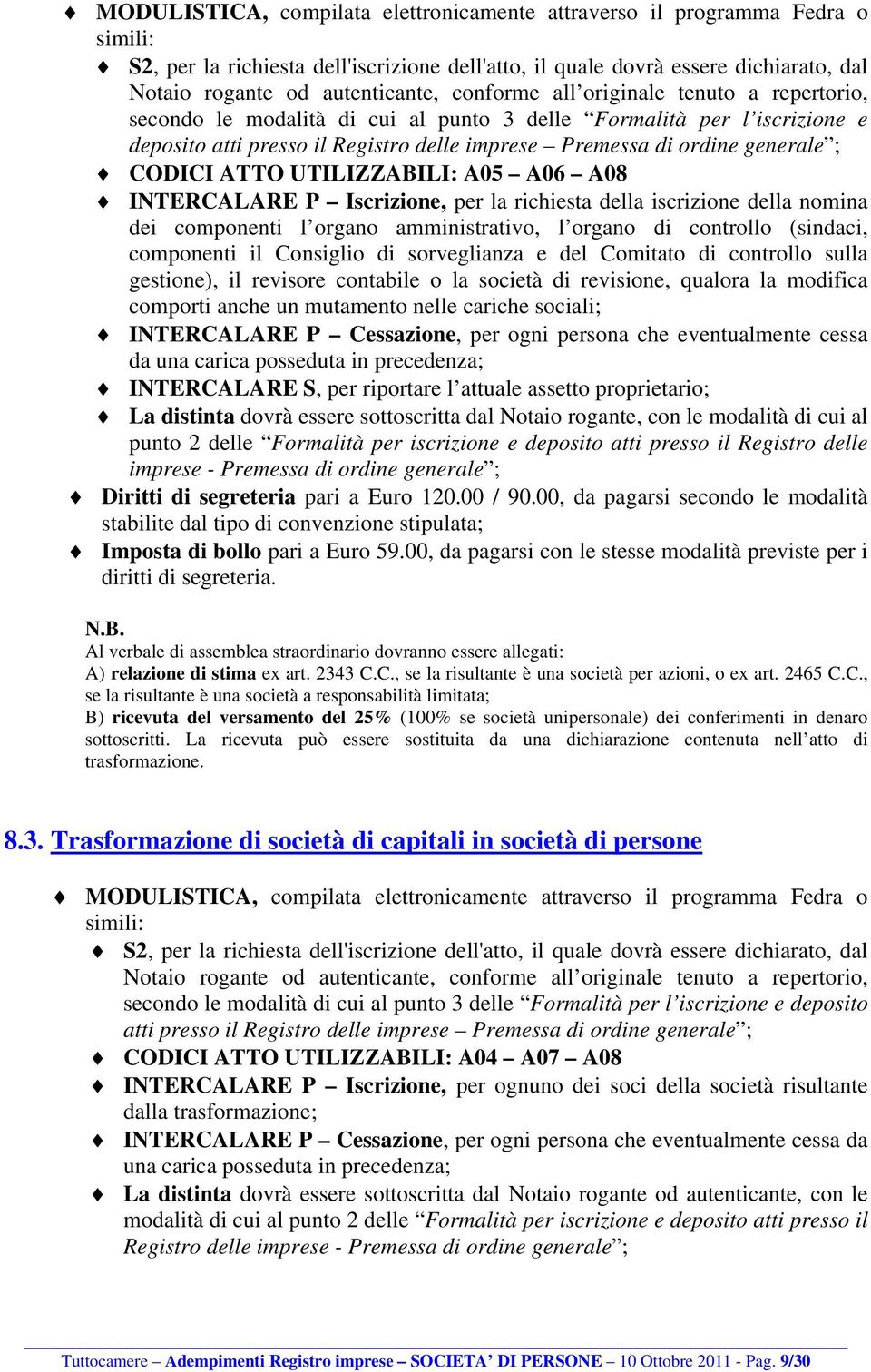 CODICI ATTO UTILIZZABILI: A05 A06 A08 INTERCALARE P Iscrizione, per la richiesta della iscrizione della nomina dei componenti l organo amministrativo, l organo di controllo (sindaci, componenti il