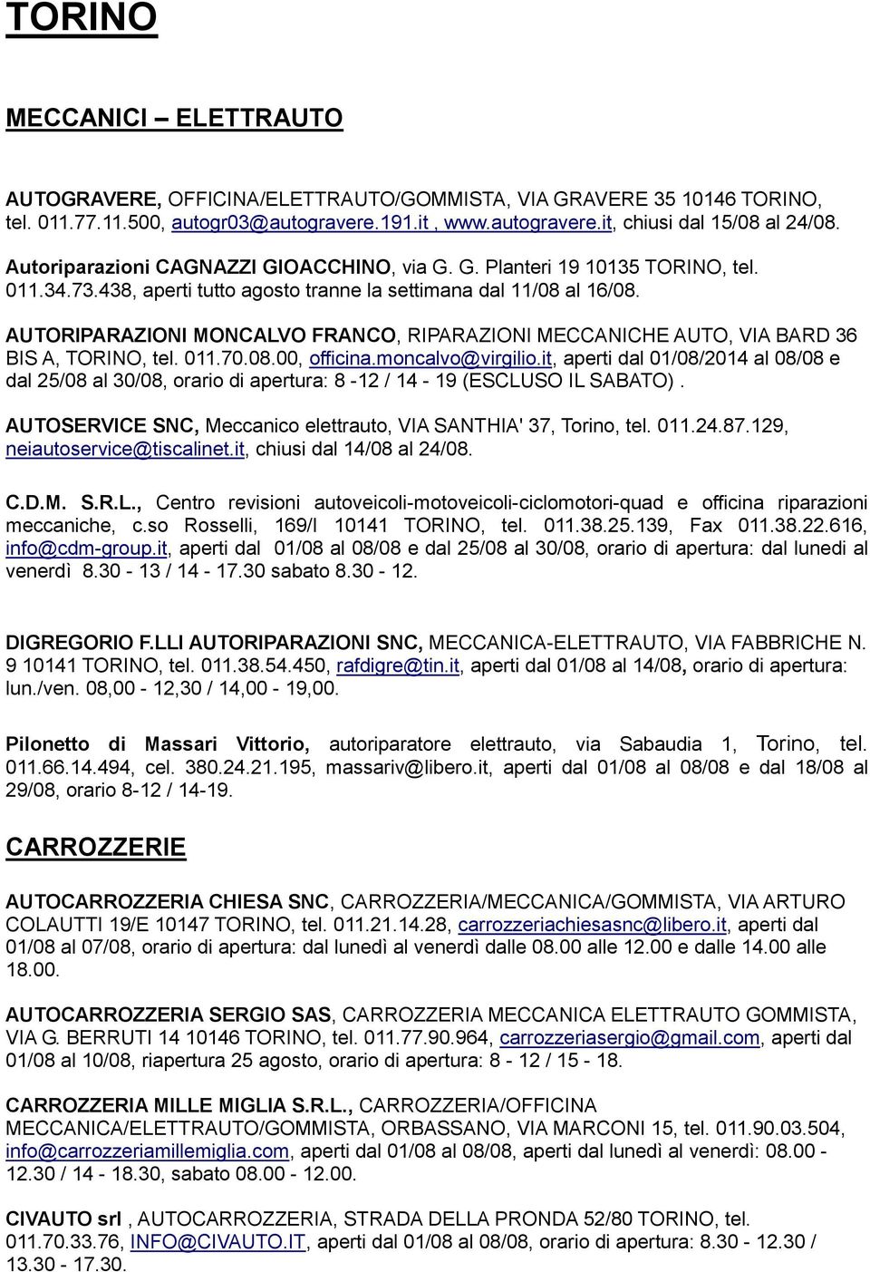 AUTORIPARAZIONI MONCALVO FRANCO, RIPARAZIONI MECCANICHE AUTO, VIA BARD 36 BIS A, TORINO, tel. 011.70.08.00, officina.moncalvo@virgilio.