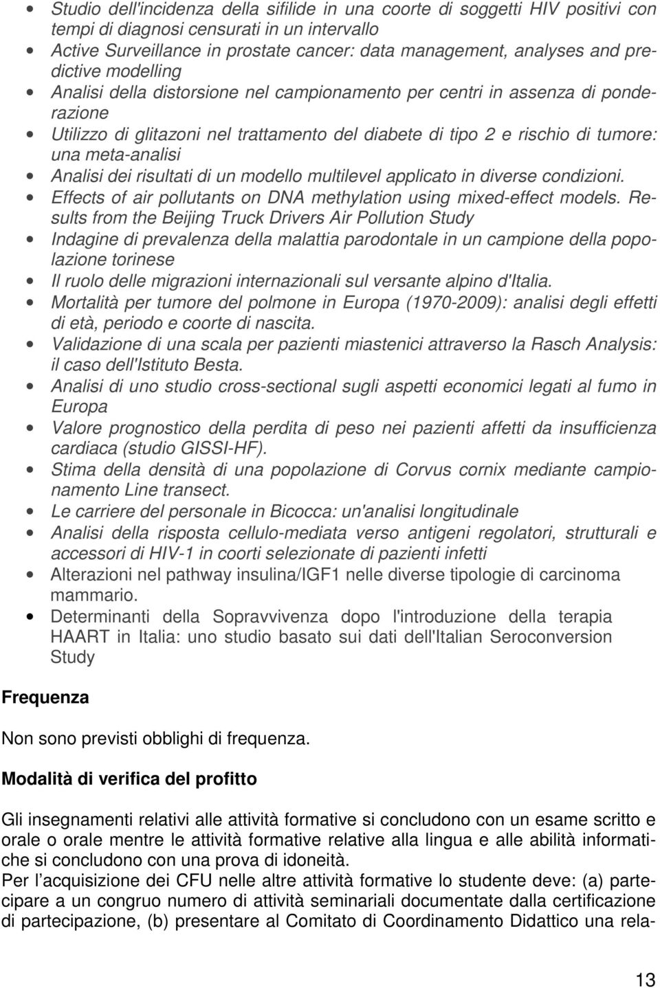 meta-analisi Analisi dei risultati di un modello multilevel applicato in diverse condizioni. Effects of air pollutants on DNA methylation using mixed-effect models.