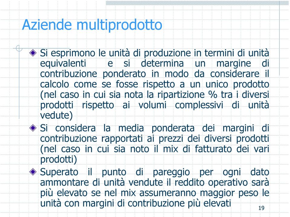 considera la media ponderata dei margini di contribuzione rapportati ai prezzi dei diversi prodotti (nel caso in cui sia noto il mix di fatturato dei vari prodotti) Superato