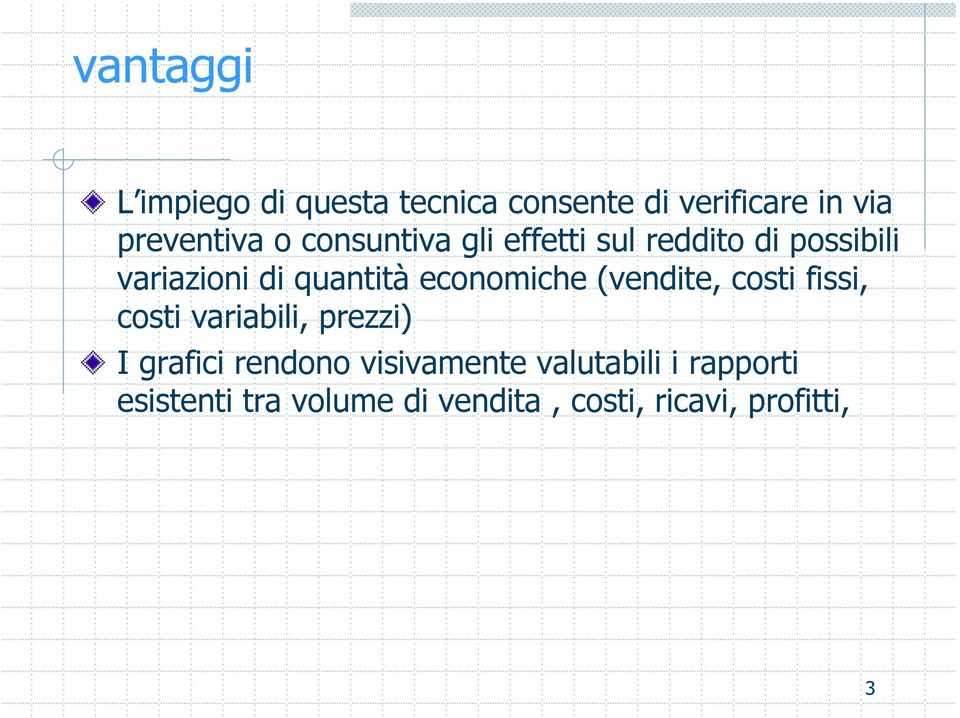 economiche (vendite, costi fissi, costi variabili, prezzi) I grafici rendono