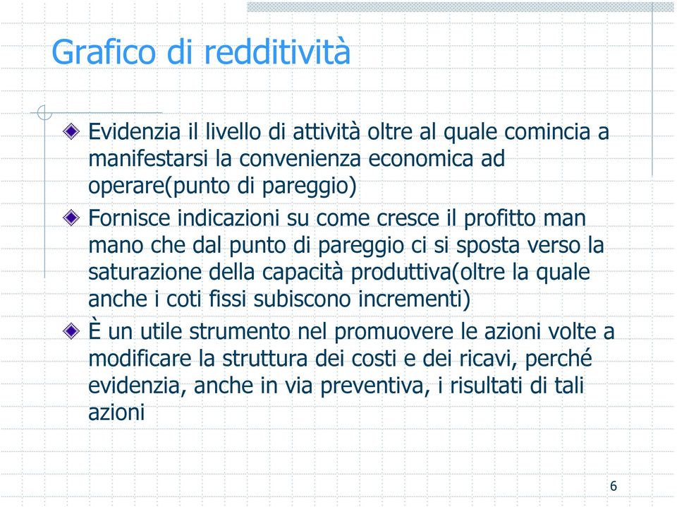 la saturazione della capacità produttiva(oltre la quale anche i coti fissi subiscono incrementi) È un utile strumento nel