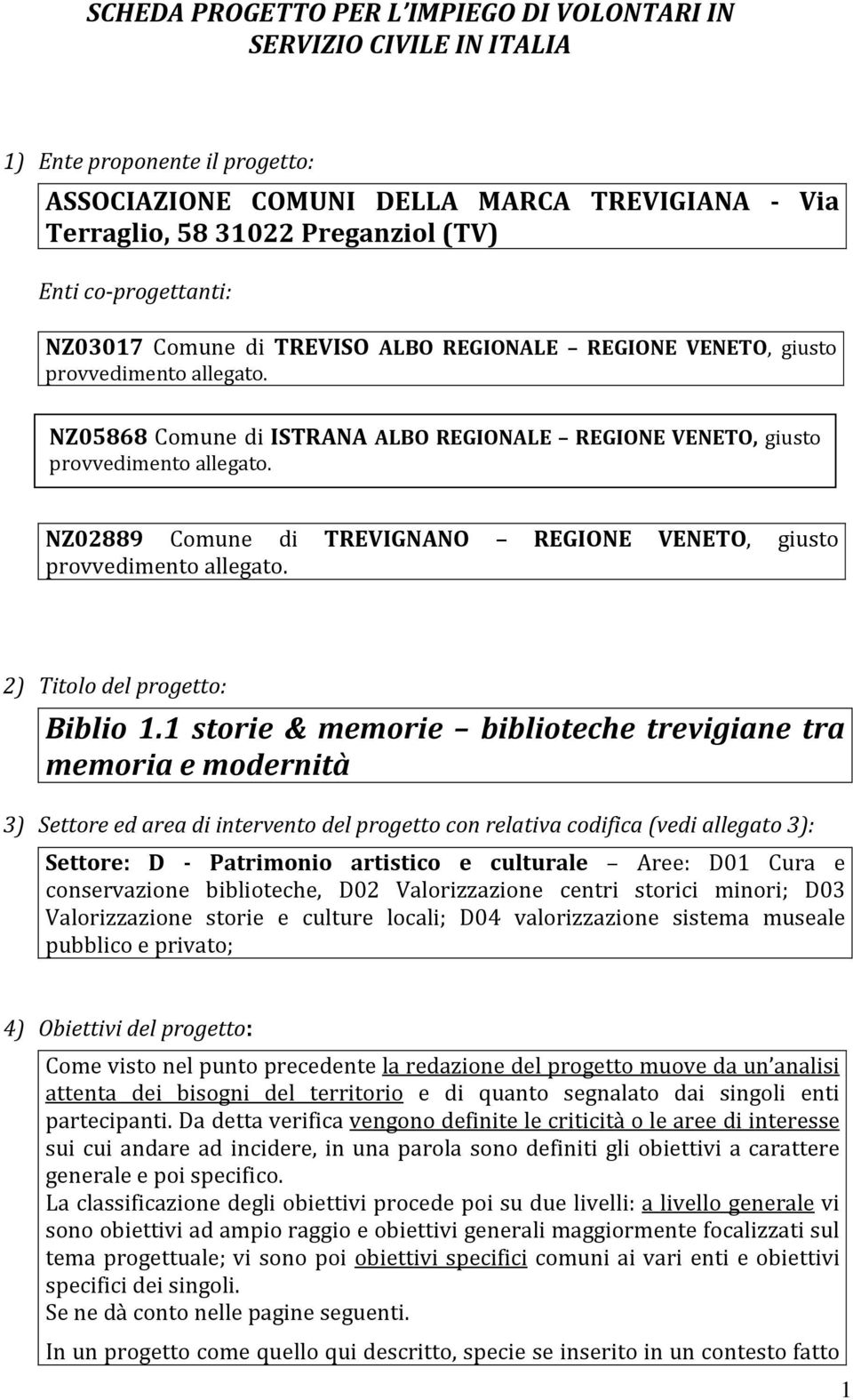 NZ02889 Comune di TREVIGNANO REGIONE VENETO, giusto provvedimento allegato. 2) Titolo del progetto: Biblio 1.