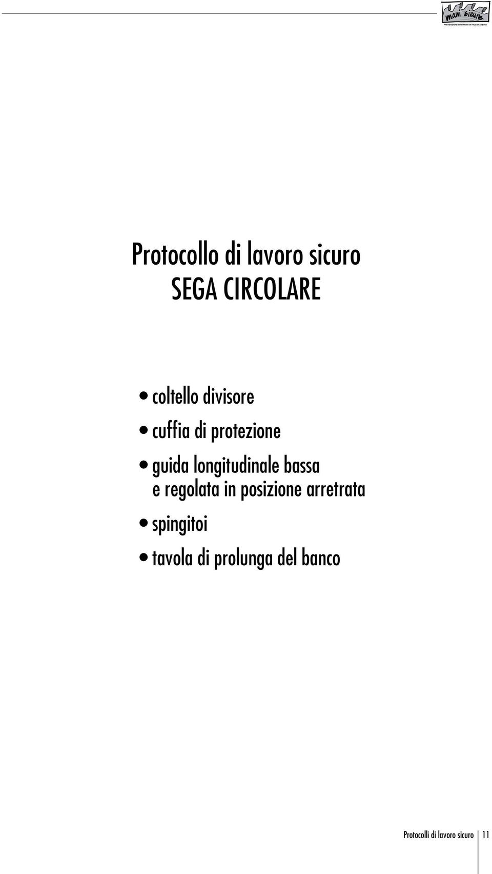 bassa e regolata in posizione arretrata spingitoi