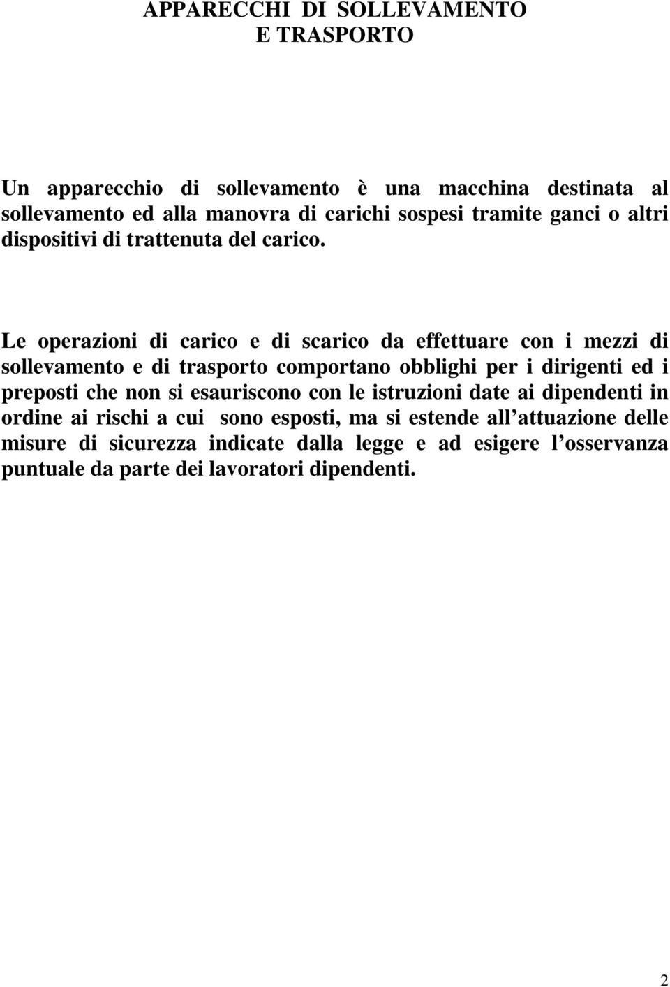 Le operazioni di carico e di scarico da effettuare con i mezzi di sollevamento e di trasporto comportano obblighi per i dirigenti ed i preposti che