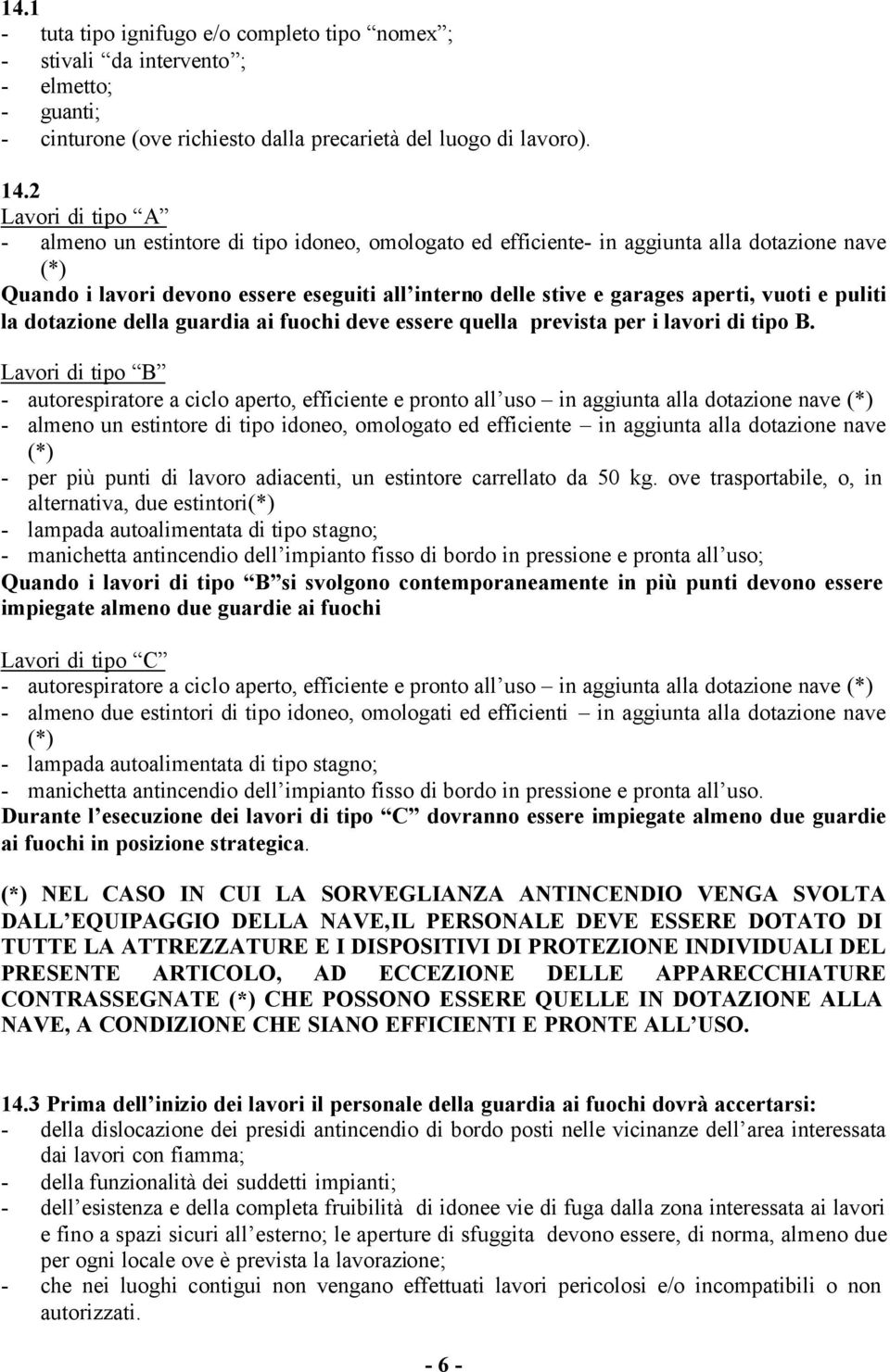 vuoti e puliti la dotazione della guardia ai fuochi deve essere quella prevista per i lavori di tipo B.