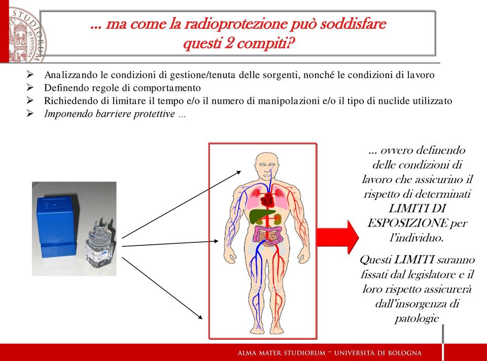 Richiedendo di limitare il tempo e/o il numero di manipolazioni e/o il tipo di nuclide utilizzato Imponendo barriere protettive ovvero