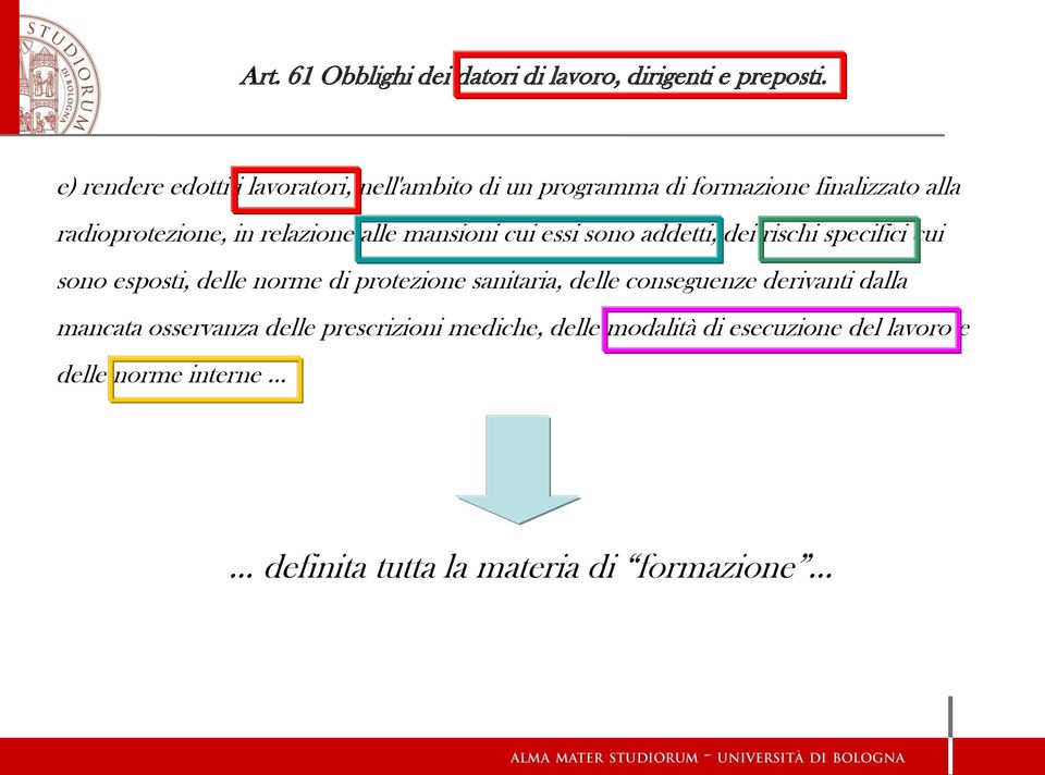 relazione alle mansioni cui essi sono addetti, dei rischi specifici cui sono esposti, delle norme di protezione