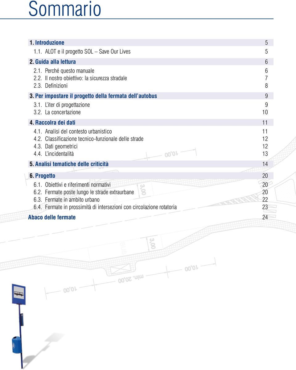 2. Classificazione tecnico-funzionale delle strade 12 4.3. Dati geometrici 12 4.4. L incidentalità 13 5. Analisi tematiche delle criticità 14 6. Progetto 20 6.1. Obiettivi e riferimenti normativi 20 6.