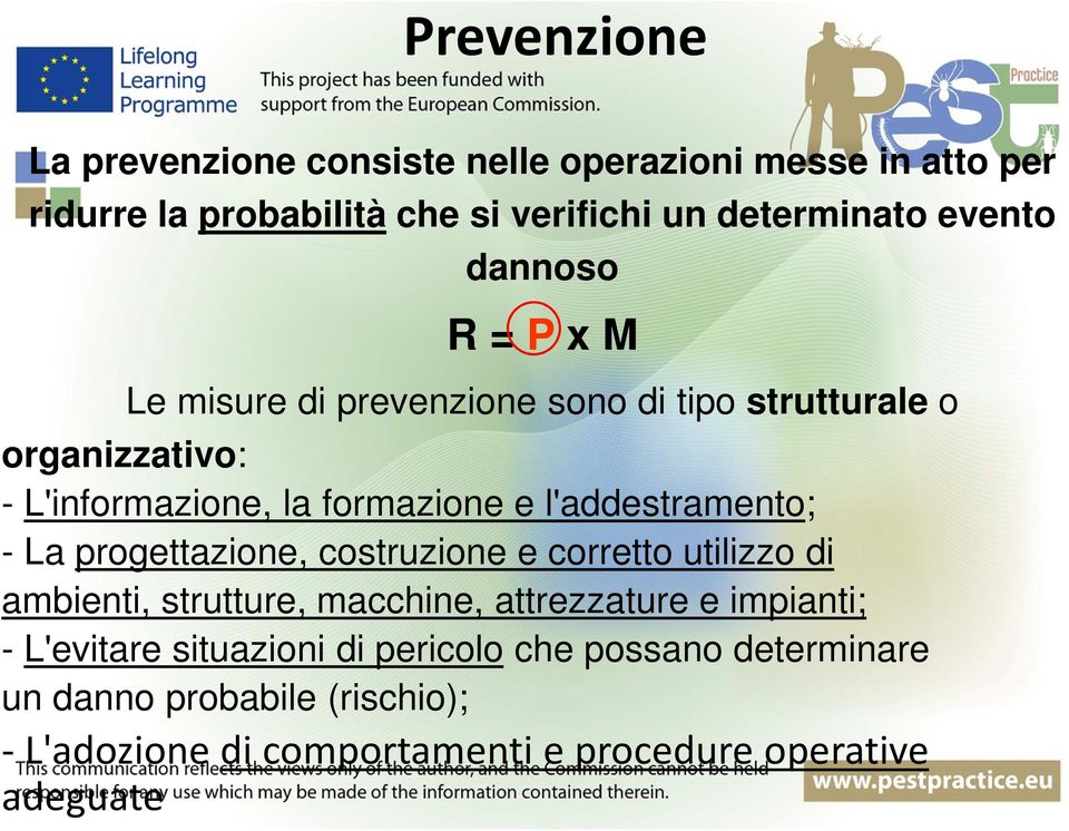 l'addestramento; - La progettazione, costruzione e corretto utilizzo di ambienti, strutture, macchine, attrezzature e impianti; -