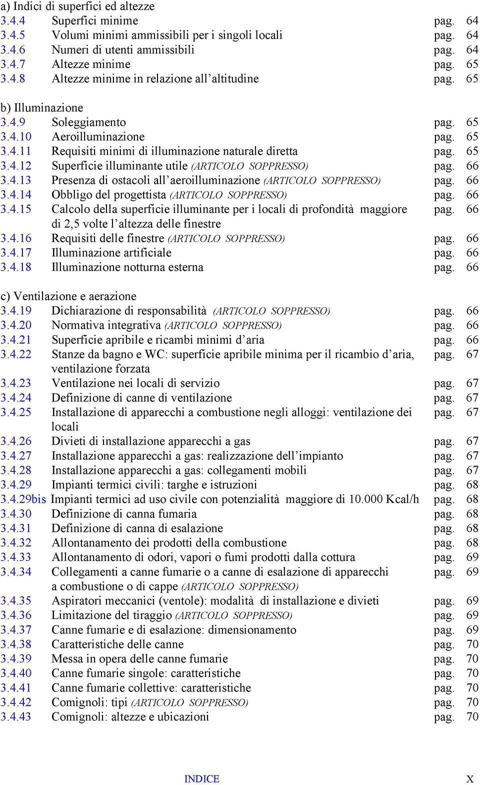 65 3.4.12 Superficie illuminante utile (ARTICOLO SOPPRESSO) pag. 66 3.4.13 Presenza di ostacoli all aeroilluminazione (ARTICOLO SOPPRESSO) pag. 66 3.4.14 Obbligo del progettista (ARTICOLO SOPPRESSO) pag.