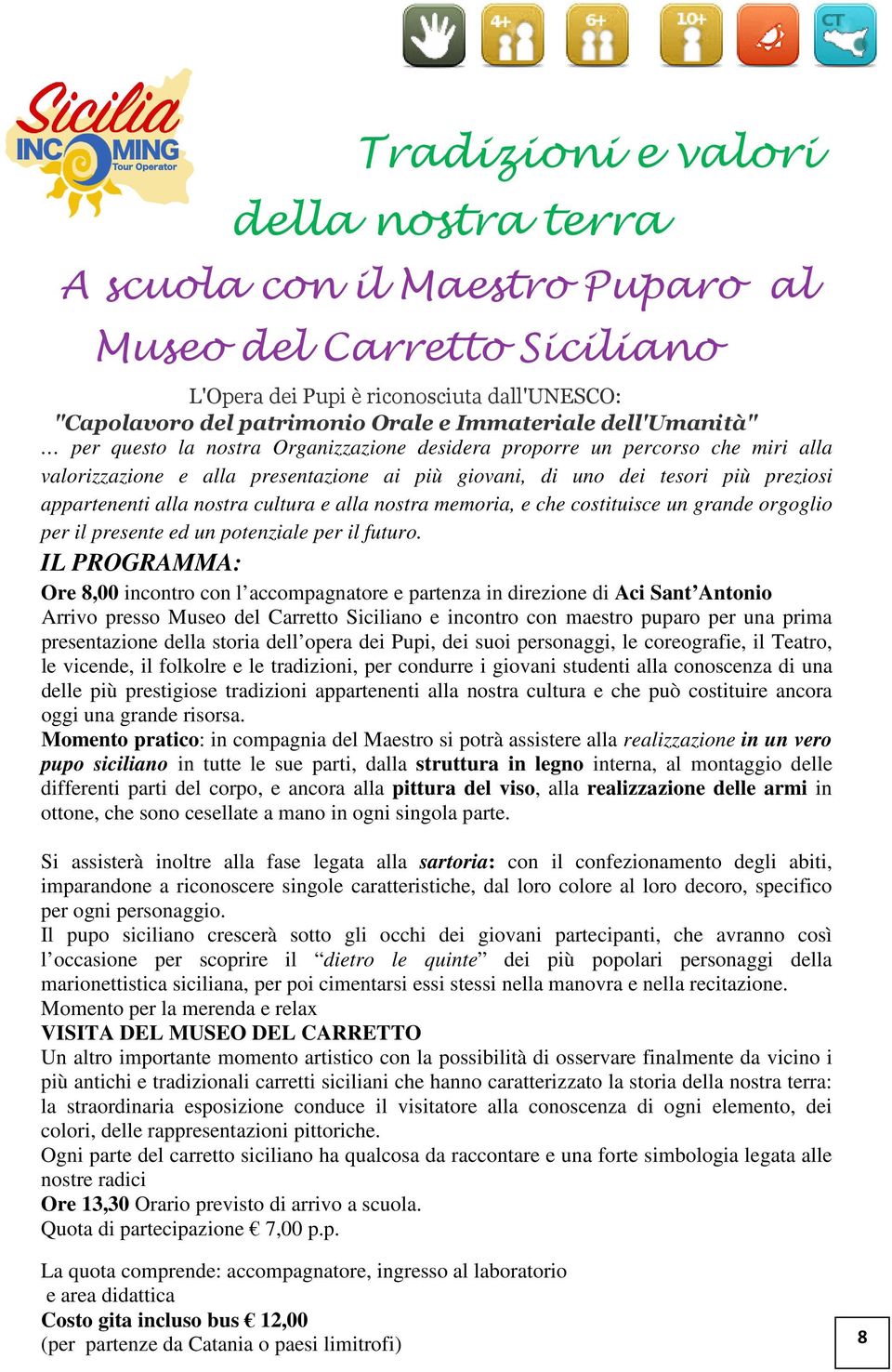 nostra cultura e alla nostra memoria, e che costituisce un grande orgoglio per il presente ed un potenziale per il futuro.