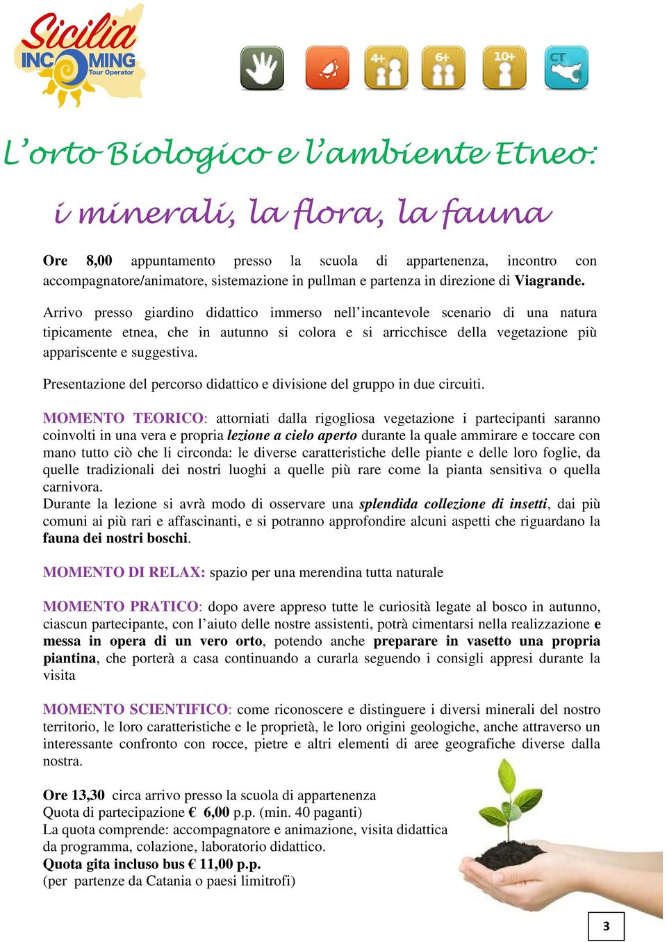 Arrivo presso giardino didattico immerso nell incantevole scenario di una natura tipicamente etnea, che in autunno si colora e si arricchisce della vegetazione più appariscente e suggestiva.