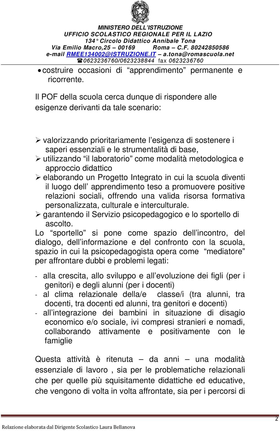 utilizzando il laboratorio come modalità metodologica e approccio didattico elaborando un Progetto Integrato in cui la scuola diventi il luogo dell apprendimento teso a promuovere positive relazioni